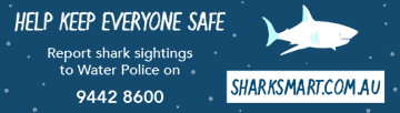 Help keep everyone safe - Report shark sightings to water police on 9442 8600